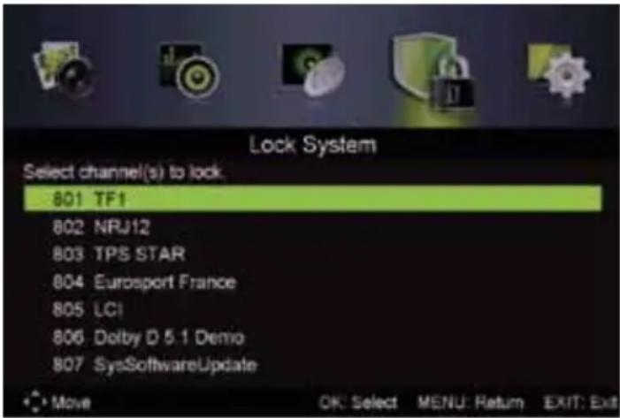 Lock System Select channel(s) to lock. 801 TF1 802 NRJ12 803 TPS STAR 804 Eurosport France 805 LCI 806 Dolby D 5.1 Demo 807 SysSoftwareUpdate Move OK: Select MENU: Return EXIT: Exit