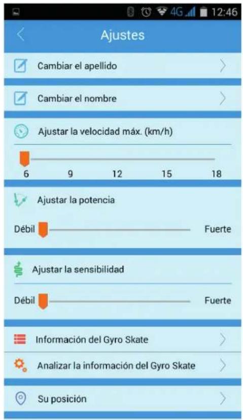 Ajustes Cambiar el apellido Cambiar el nombre Ajustar la velocidad máx. (km/h) 6 9 12 15 18 Ajustar la potencia Débil Fuerte Ajustar la sensibilidad Débil Fuerte Información del Gyro Skate Anализar la información del Gyro Skate Su posición