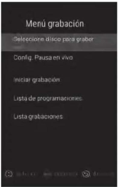 Menú grabación Seleccione disco para graber Config. Pausa en vivo Iniciar grabación Lista de programaciones. Lista grabaciones
