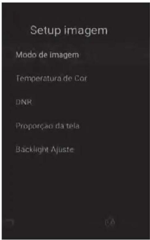 Setup imagem Modo de imagem Temperatura de Cor DNR Proporção da tela Backlight Ajuste