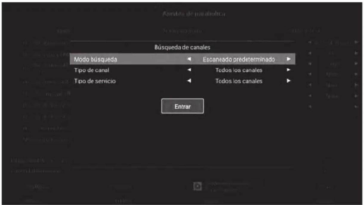 Ajustes de parabolica Búsqueda de canales Modo búsqueda Escaneado predeterminado Tipo de canal Todos los canales Tipo de servicio Todos los canales Entrar
