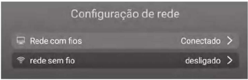Configuração de rede Rede com fios Conectado > rede sem fio desligado >