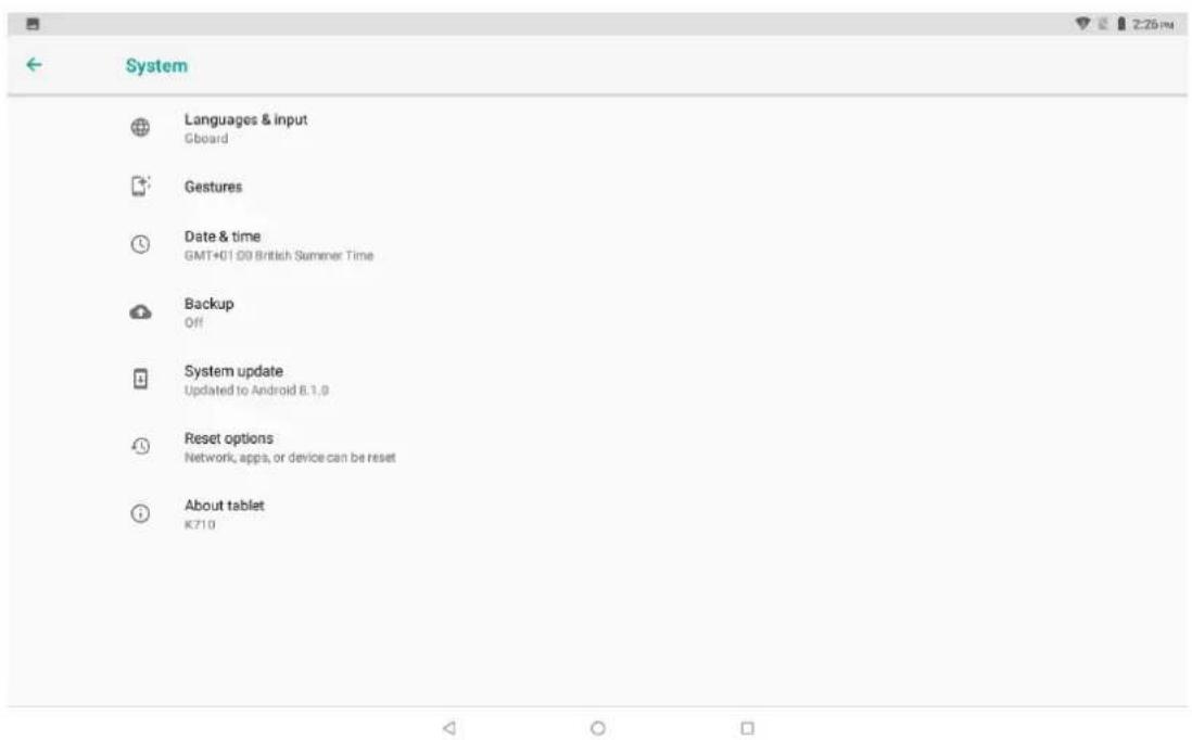 System Languages & input Gboard Gestures Date & time GMT+01:09 British Summer Time Backup Off System update Updated to Android 8.1.0 Reset options Network, apps, or device can be reset About tablet K710
