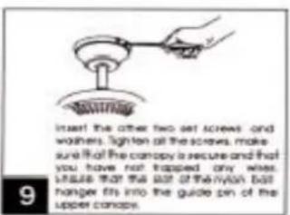 Insert the other two set screws and washers. Tighten all the screws, make sure that the canopy is secure and that you have not trapped any white, loose that the slot of the nylon ball hanger fits into the guide pin of the upper corners.