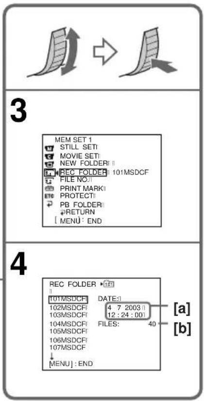 3 MEM SET 1 STILL SETI MOVIE SETI NEW FOLDER REC FOLDER 101MSDCF FILE NO: PRINT MARKI PROTECT PB FOLDER RETURN [ MENU ] : END 4 REC FOLDER 101 101MSDCF DATE: 102MSDCF 4 7 2003 103MSDCF 12:24:001 104MSDCF FILES: 40 105MSDCF 106MSDCF 107MSDCF ↓ [MENU] : END [a] [b]