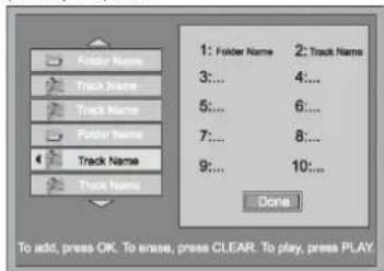 Folder Name Track Name Track Name Folder Name Track Name Track Name 1: Folder Name 2: Track Name 3:... 4:... 5:... 6:... 7:... 8:... 9:... 10:... Done To add, press OK. To erase, press CLEAR. To play, press PLAY