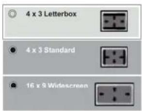 4 x 3 Letterbox 4 x 3 Standard 16 x 9 Widescreen