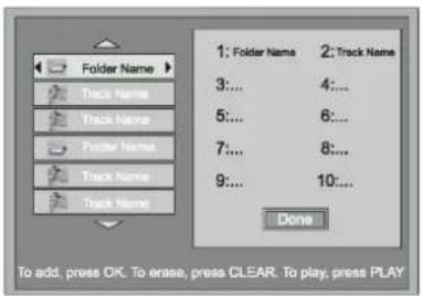 Folder Name Track Name Track Name Folder Name Track Name Track Name 1: Folder Name 2: Track Name 3:... 4:... 5:... 6:... 7:... 8:... 9:... 10:... Done To add, press OK. To erase, press CLEAR. To play, press PLAY