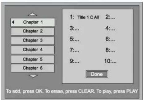 Chapter 1 Chapter 2 Chapter 3 Chapter 4 Chapter 5 Chapter 6 1: Title 1 C All 2:... 3:... 4:... 5:... 6:... 7:... 8:... 9:... 10:... Done To add, press OK. To erase, press CLEAR. To play, press PLAY