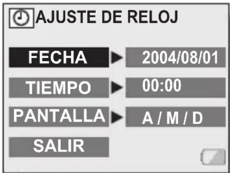AJUSTE DE RELOJ FECHA ▶ 2004/08/01 TIEMPO ▶ 00:00 PANTALLA ▶ A / M / D SALIR