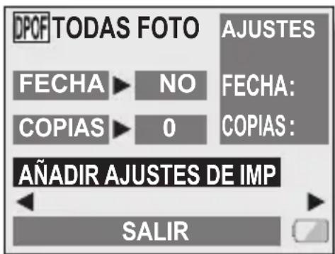 DPOF TODAS FOTO AJUSTES FECHA NO FECHA: COPIAS 0 COPIAS: AÑADIR AJUSTES DE IMP SALIR