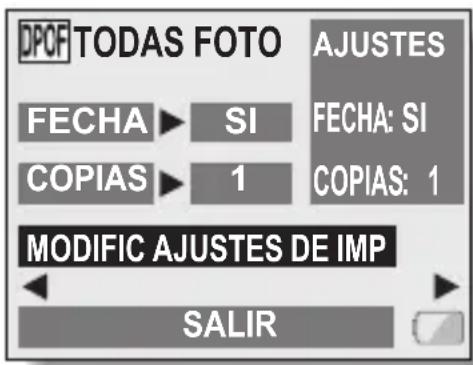 DPOF TODAS FOTO AJUSTES FECHA SI FECHA: SI COPIAS 1 COPIAS: 1 MODIFIC AJUSTES DE IMP SALIR