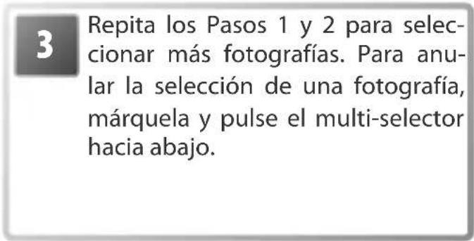 3 Repita los Pasos 1 y 2 para seleccionar más fotografías. Para anular la selección de una fotografía, márquela y pulse el multi-selector hacia abajo.