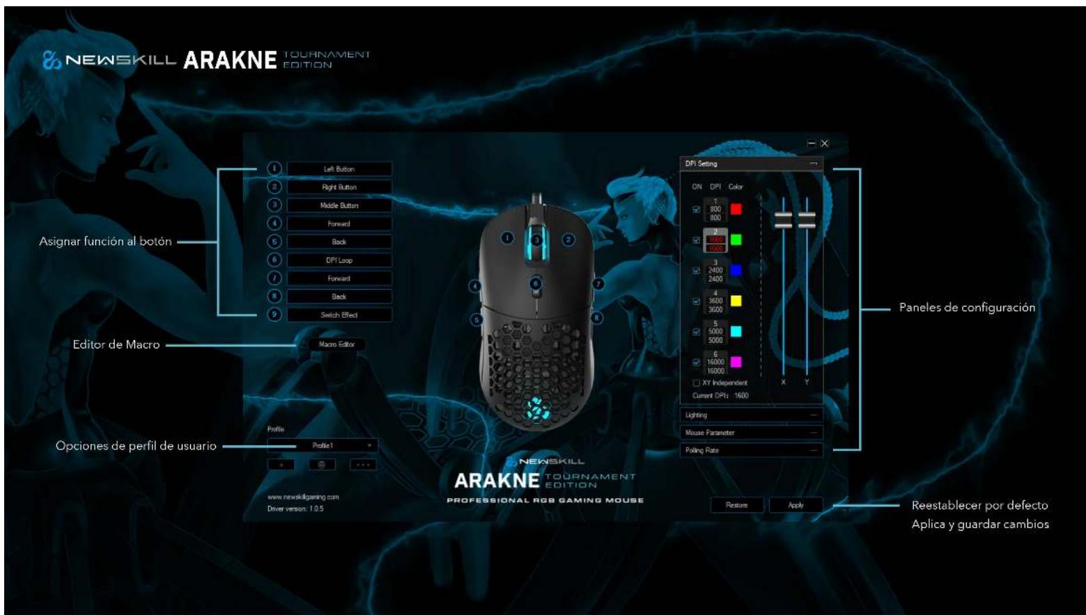 NEWSKILL ARAKNE TOURNAMENT EDITION Asignar función al botón Editor de Macro Opciones de perfil de usuario Profile Profile1 + - www.newskilling.com Driver version: 1.0.5 DPI Setting DN DPI Color 1 800 800 2 1600 1600 3 2400 2400 4 3600 3600 5 5000 5000 6 15000 15000 XY Independent Current DPIs 1600 Lighting Mouse Parameter Polling Rate Panels de configuración Restore Apply Reestablecer por defecto Aplica y guardar cambios NEWSKILL ARAKNE TOURNAMENT EDITION PROFESSIONAL RGB GAMING MOUSE