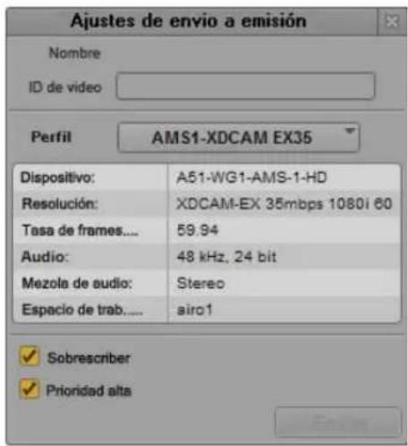 Ajustes de envio a emisión Nombre ID de video Perfil AMS1-XDCAM EX35 Dispositivo: A51-WG1-AMS-1-HD Resolución: XDCAM-EX 35mbps 1080i 60 Tasa de frames.... 59.94 Audio: 48 kHz, 24 bit Mezola de audio: Stereo Espacio de trab..... siro1 ✓ Sobrescriber ✓ Prionidad alta