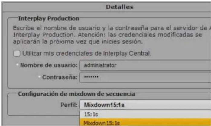 Detalles Interplay Production Escribe el nombre de usuario y la contraseña para el servidor de Interplay Production. Atención: las credenciales modificadas se aplicarán la próxima vez que inicies sesión. Utilizar mis credenciales de Interplay Central. Nombre de usuario: administrator Contraseña: ...... Configuración de mixdown de secuencia Perfil: Mixdown15:1s 15:1s Mixdown15:1s