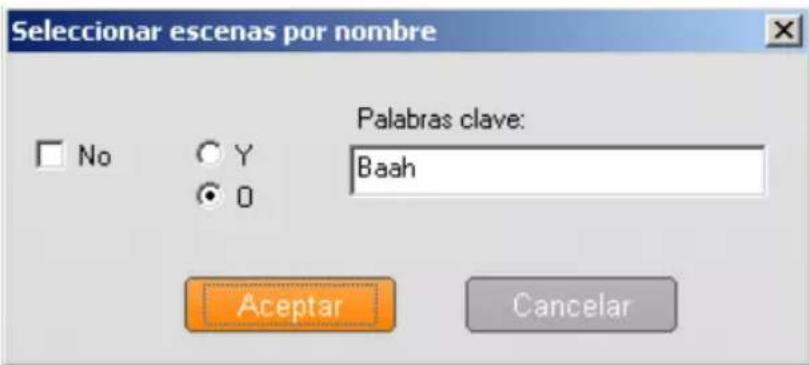 Seleccionar escenas por nombre Palabras clave: Baah No Y 0 Aceptar Cancelar