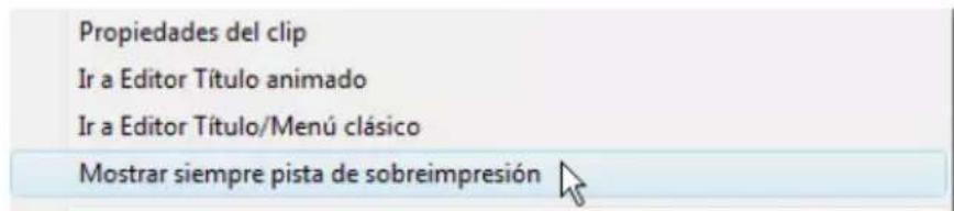 Propiedades del clip Ir a Editor Título animado Ir a Editor Título/Menú clásico Mostrar siempre pista de sobreimpresión