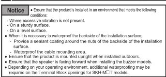 Notice - Ensure that the product is installed in an environment that meets the following conditions: - Where excessive vibration is not present. - On a sturdy surface. - On a level surface. - When it is necessary to waterproof the backside of the installation surface; - Provide a sealant coating aro…