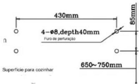 430mm 4-Ø8,depth40mm Furo de perfuração 85mm 650~750mm Superficie para cozinhar