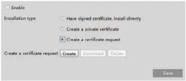 Enable Installation type Have signed certificate, install directly Create a private certificate Create a certificate request Create a certificate request Create Download Delete Save