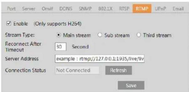 Port Server Onvif DDNS SNMP 802.1X RTSP RTMP UPnP Email Enable (Only supports H264) Stream Type: Main stream Sub stream Third stream Reconnect After Timeout 30 Second Server Address example : rtmp://127.0.0.1:1935/live/liv Connection Status Not Connected Refresh Save