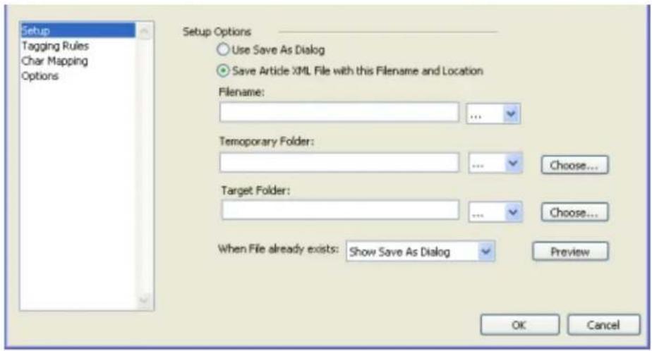 Setup Tagging Rules Char Mapping Options Setup Options Use Save As Dialog Save Article XML File with this Filename and Location Filename: ... Temporary Folder: ... Choose... Target Folder: ... Choose... When File already exists: Show Save As Dialog Preview OK Cancel