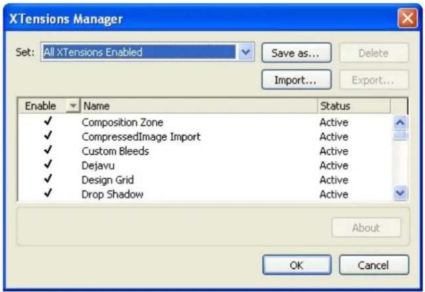 XTensions Manager Set: All XTensions Enabled Save as... Delete Import... Export... Enable Name Status ✓ Composition Zone Active ✓ CompressedImage Import Active ✓ Custom Bleeds Active ✓ Dejavu Active ✓ Design Grid Active ✓ Drop Shadow Active About OK Cancel