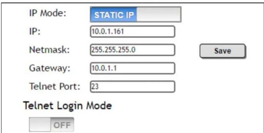 IP Mode: STATIC IP IP: 10.0.1.161 Netmask: 255.255.255.0 Gateway: 10.0.1.1 Telnet Port: 23 Telnet Login Mode OFF Save