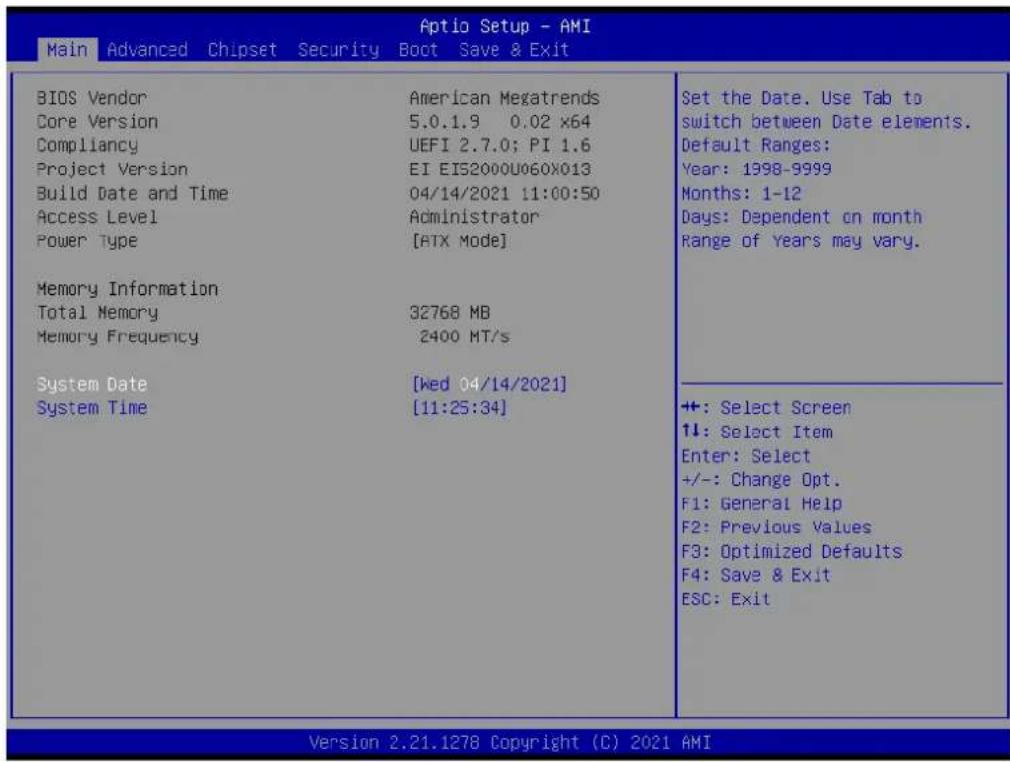 Aptio Setup - AMI Main Advanced Chipset Security Boot Save & Exit BIOS Vendor American Megatrends Core Version 5.0.1.9 0.02 x64 Compliancy UEFI 2.7.0; PI 1.6 Project Version EI EI52000U060X013 Build Date and Time 04/14/2021 11:00:50 Access Level Administrator Power Type [ATX Mode] Memory Information Total Memory 32768 MB Memory Frequency 2400 MT/s System Date [Wed 04/14/2021] System Time [11:25:34] Set the Date. Use Tab to switch between Date elements. Default Ranges: Year: 1998-9999 Months: 1-12 Days: Dependent on month Range of Years may vary. +: Select Screen 1↓: Select Item Enter: Select +/-: Change Opt. F1: General Help F2: Previous Values F3: Optimized Defaults F4: Save & Exit ESC: Exit Version 2.21.1278 Copyright (C) 2021 AMI