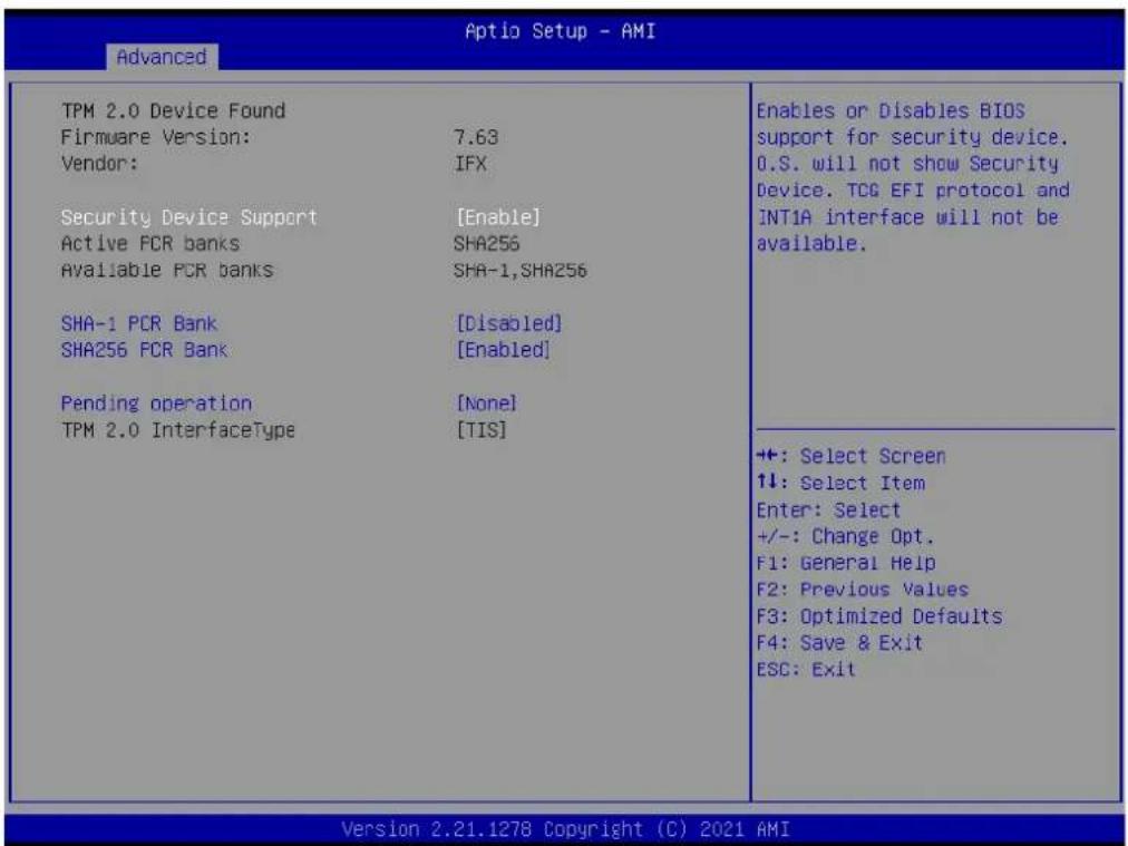 Advanced TPM 2.0 Device Found Firmware Version: 7.63 Vendor: IFX Security Device Support [Enable] Active PCR banks SHA256 Available PCR banks SHA-1,SHA256 SHA-1 PCR Bank [Disabled] SHA256 PCR Bank [Enabled] Pending operation [None] TPM 2.0 InterfaceType [TIS] Enables or Disables BIOS support for security device. 0.S. will not show Security Device. TCG EFI protocol and INT1A interface will not be available. +: Select Screen ↑↓: Select Item Enter: Select +/-: Change Opt. F1: General Help F2: Previous Values F3: Optimized Defaults F4: Save & Exit ESC: Exit Version 2.21.1278 Copyright (C) 2021 AMI