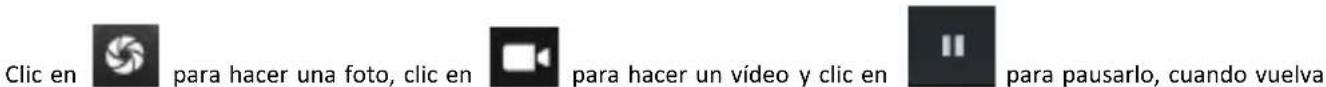 Clic en para hacer una foto, clic en para hacer un vídeo y clic en para pausarlo, cuando vuelva