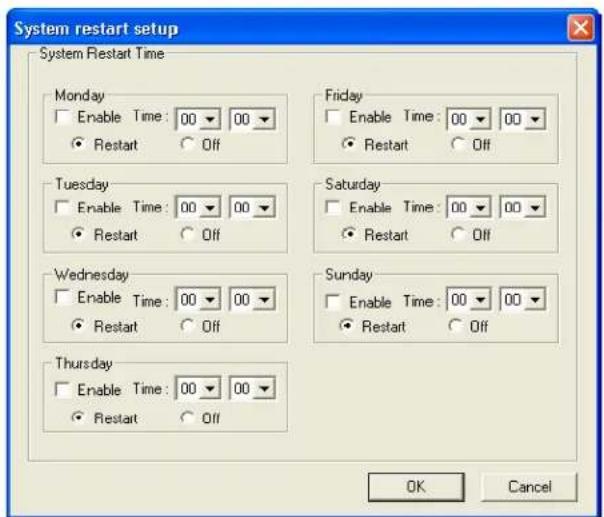 System restart setup System Restart Time Monday Enable Time: 00 00 Restart Off Friday Enable Time: 00 00 Restart Off Tuesday Enable Time: 00 00 Restart Off Saturday Enable Time: 00 00 Restart Off Wednesday Enable Time: 00 00 Restart Off Sunday Enable Time: 00 00 Restart Off Thursday Enable Time: 00…