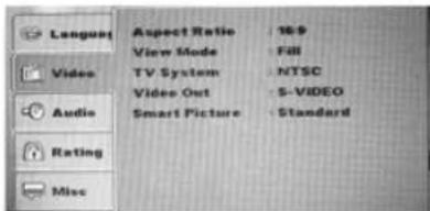 Language Aspect Ratio 16.9 View Mode Fill TV System NTSC Video Out S-VIDEO Smart Picture Standard Audio Rating Misc