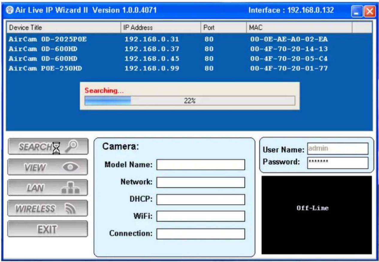 Air Live IP Wizard II Version 1.0.0.4071 Interface : 192.168.0.132 Device Title IP Address Port MAC AirCam OD-2025POE 192.168.0.31 80 00-0E-AE-A0-02-EA AirCam OD-600HD 192.168.0.37 80 00-4F-70-20-14-13 AirCam OD-600HD 192.168.0.45 80 00-4F-70-20-05-C4 AirCam POE-250HD 192.168.0.99 80 00-4F-70-20-01-…