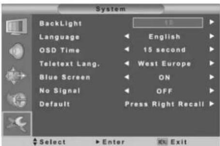 System BackLight Language OSD Time Teletext Lang. Blue Screen No Signal Default 10 English 15 second West Europe ON OFF Press Right Recall Select Enter Exit