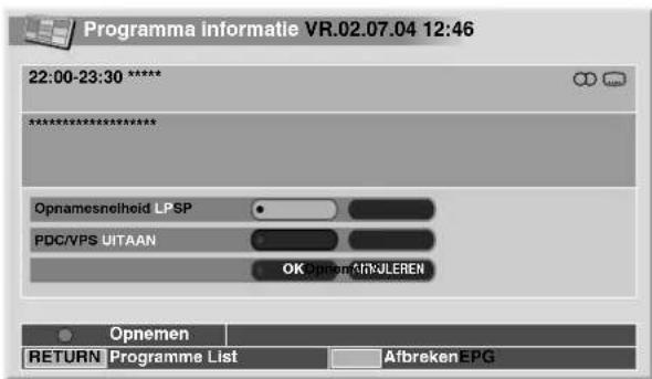Programma informatie VR.02.07.04 12:46 22:00-23:30 ****** ****** Opnamesnelheid LPSP PDC/VPS UITAAN OK Opnemen AnkJLEREN Opnemen RETURN Programme List Afbreken -EPG