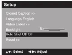 Setup Closed Caption >> Language English Video Label >> Backlight 16 Auto Shut Off Off Reset >> ▲: Select ▶: Adjust