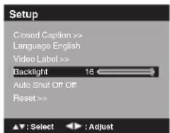Setup Closed Caption >> Language English Video Label >> Backlight 16 Auto Shut Off Off Reset >> ▲: Select ▶: Adjust