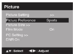 Picture Picture Setting >> Picture Preference Sports Picture Size >> Film Mode On PC Setting >> DNR On ▲▼: Select ▶▶: Adjust