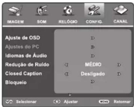 IMAGEM SOM RELÓGIO CONFIG. CANAL Ajuste de OSD Ajustes do PC Idiomas de Áudio Redução de Ruído Closed Caption Bloqueio MÉDIO Desligado Selecionar Ajustar Retornar