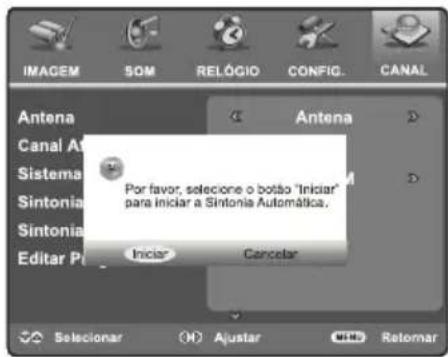 IMAGEM SOM RELÓGIO CONFIG. CANAL Antena Canal At Sistema Sintonia Sintonia Editar P Por favor, selecione o botão "Iniciar" para iniciar a Sintonia Automática, Iniciar Cancelar Selecionar Ajustar Retomar