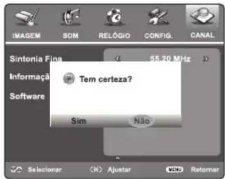 IMAGEM SOM RELÓGIO CONFIG. CANAL Sintonia Fina 55.20 MHz Informação Software Tem certeza? Sim Não Selecionar Ajustar VEND Retornar