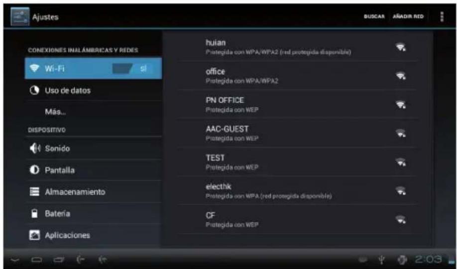 Ajustes BUSCAR AÑADIR RED CONEXIONES INAL AMBRICAS Y REDES Wi-Fi Uso de datos Más... DISPOSITIVO Sonido Pantalla Almacenamiento Batería Aplicaciones huian Protegida con WPA/WPA2 (red protegida disponible) office Protegida con WPA/WPA2 PN OFFICE Protegida con WEP AAC-GUEST Protegida con WEP TEST Protegida con WEP electik Protegida con WPA (red protegida disponible) CF Protegida con WEP 2:03
