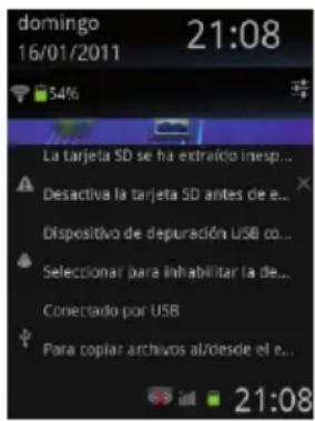 domingo 16/01/2011 21:08 54% La tarjeta SD se ha extraicio inesp... Desactiva la tarjeta SD antes de e... Dispositivo de depuración USB co... Seleccionar para inhabilitar la de... Conectado por USB Para copiar archivos al/desde el e... 21:08