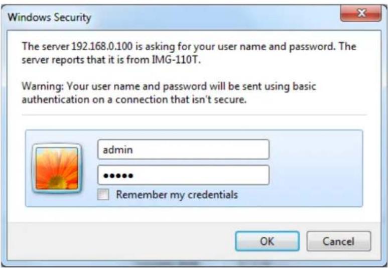 Windows Security The server 192.168.0.100 is asking for your user name and password. The server reports that it is from IMG-110T. Warning: Your user name and password will be sent using basic authentication on a connection that isn't secure. admin ...... Remember my credentials OK Cancel