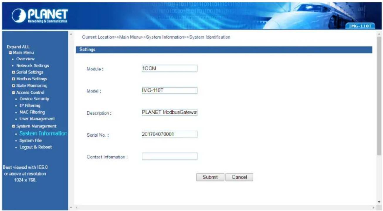 PLANET Networking & Communications IMG-110T Current Location>>Main Menu>>System Information>>System Identification Settings Module : 1COM Model : IMG-110T Description : PLANET ModbusGateway Serial No. : 201704070001 Contact Information : Submit Cancel Best viewed with IES.0 or above at resolution 10…