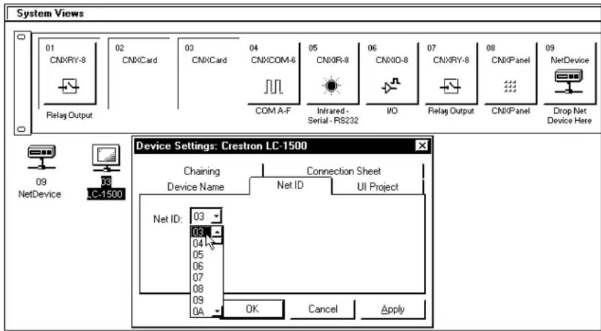 System Views 01 CNXRY-8 02 CNXCard 03 CNXCard 04 CNXCOM-6 05 CNXIR-8 06 CNXIO-8 07 CNXRY-8 08 CNXPanel 09 NetDevice Relay Output COM A-F Infrared - Serial - RS232 I/O Relay Output CNXPanel Drop Net Device Here Device Settings: Crestron LC-1500 Chaining Device Name Connection Sheet Net ID UI Project 09 NetDevice C-1500 03 04 05 06 07 08 09 0A OK Cancel Apply