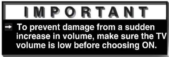 IMPORTANT → To prevent damage from a sudden increase in volume, make sure the TV volume is low before choosing ON.