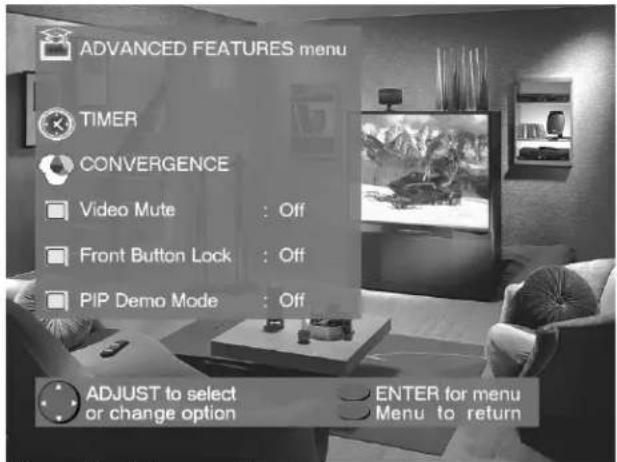 ADVANCED FEATURES menu TIMER CONVERGENCE Video Mute : Off Front Button Lock : Off PIP Demo Mode : Off ADJUST to select or change option ENTER for menu Menu to return